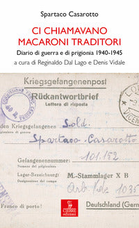 Ci chiamavano macaroni traditori - diario di guerra e di prigionia 1940 - 1945 