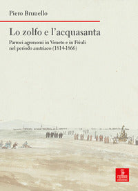 Zolfo e l'acquasanta - parroci agronomi in veneto e in friuli nel periodo austriaco 1814 - 1866 
