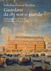 Guardarsi da chi non si guarda - la repubblica di venezia e il controllo delle pandemie 