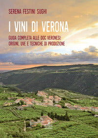Vini di verona - guida completa alle doc veronesi origini uve e tecniche di produzione 