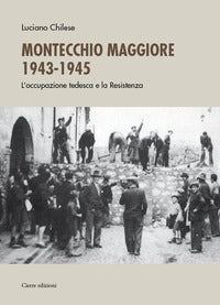 Montecchio maggiore 1943 - 45 - l'occupazione tedesca e la resistenza 