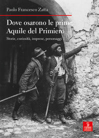 Dove osarono le prime aquile del primiero - storie curiosita' imprese personaggi 