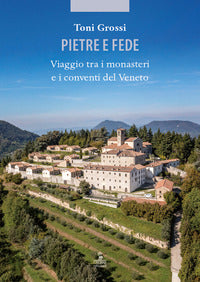 Pietre e fede - viaggio tra i monasteri e i conventi del veneto 