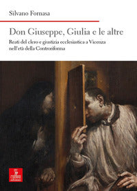 Don giuseppe giulia e le altre - reati del clero e giustizia ecclesiastica a vicenza nell'eta della 