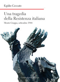 Tragedia della resistenza italiana - monte grappa, settembre 1944 