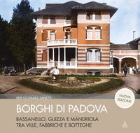 Borghi di padova - bassanello guizza e mandriola tra ville fabbriche e botteghe 