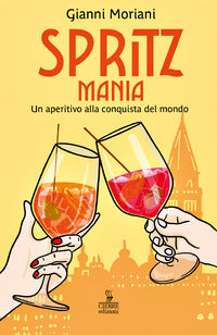 Spritzmania - un aperitivo alla conquista del mondo 
