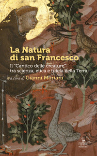 Natura di san francesco - il cantico delle creature tra scienza etica e tutela della terra 