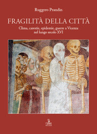 Fragilita' della citta' - clima carestie epidemie guerre a vicenza nel lungo secolo xvi 