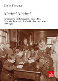 Merica ! merica! - emigrazione e colonizzazione nelle lettere dei contadini veneti e friulani 