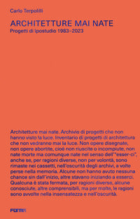 Architetture mai nate - progetti di ipostudio 1983-2023. 
