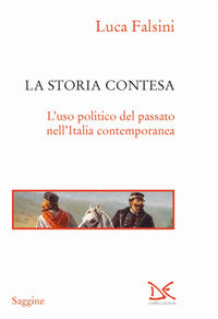 Storia contesa - l'uso politico del passato nell'italia contemporanea 