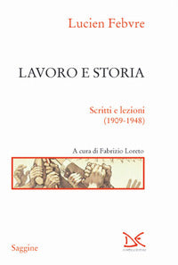 Lavoro e storia - scritti e lezioni 1909-1948 