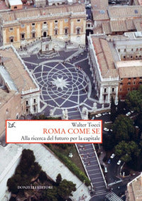 Roma come se - alla ricerca del futuro per la capitale 