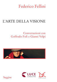 Arte della visione - conversazioni con goffredo fofi e gianni volpi 