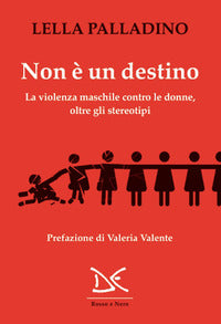 Non e' un destino - la violenza maschile contro le donne oltre gli stereotipi 