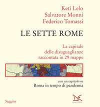 Sette rome - la capitale delle disuguaglianze raccontata in 29 mappe 