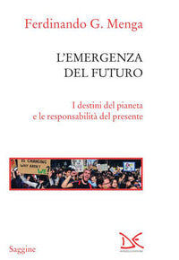 Emergenza del futuro - i destini del pianeta e le responsabilita' del presente 