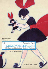 Guardare le figure - gli illustratori italiani dei libri per l'infanzia - con 108 tavole a colori 