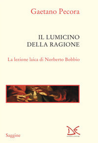 Lumicino della ragione - la lezione laica di norberto bobbio 
