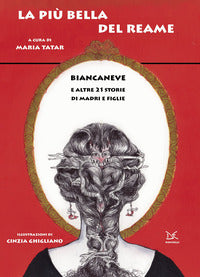 Piu' bella del reame - biancaneve e altre 21 storie di madri e figlie 