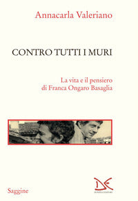 Contro tutti i muri - la vita e il pensiero di franca ongaro basaglia 