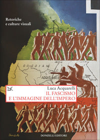 Fascismo e l'immagine dell'impero - retoriche e culture visuali 