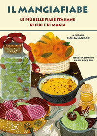 Mangiafiabe - le piu' belle fiabe italiane di cibi e di magia 