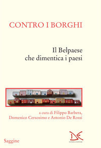 Contro i borghi - il belpaese che dimentica i paesi 