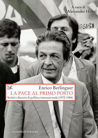 Pace al primo posto - scritti e discorsi di politica internazionale 1972 - 1984 