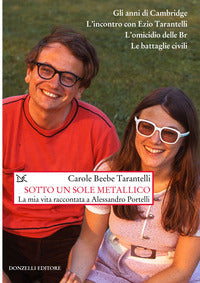 Sotto un sole metallico - la mia vita raccontata a alessandro portelli 
