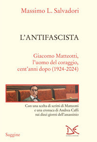 Antifascista - giacomo matteotti l'uomo del coraggio cent'anni dopo 1924 - 2024 