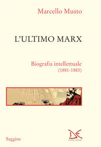 Ultimo marx - biografia intellettuale 1881 - 1883 