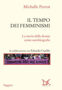 Tempo dei femminismi - la storia delle donne come autobiografia 