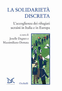 Solidarieta' discreta - l'accoglienza dei rifugiati ucraini in italia e in europa 