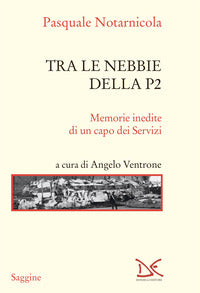 Tra le nebbie della p2 - memorie inedite di un capo dei servizi 