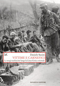 Vittime e carnefici - le stragi nazifasciste lungo la linea gotica orientale 