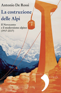 Costruzione delle alpi - il novecento e il modernismo alpino 1917 - 2017 