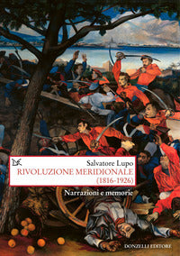Rivoluzione meridionale 1816 - 1926 - narrazioni e memorie 