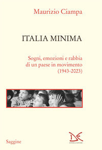 Italia minima - sogni emozioni e rabbia di un paese in movimento 1943 - 2023 
