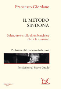Metodo sindona - splendore e crollo di un banchiere che si fa assassino 
