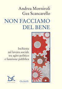 Non facciamo del bene - inchiesta sul lavoro sociale tra agire politico e funzione pubblica 