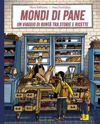 Mondi di pane - un viaggio di bonta' tra storie e ricette 