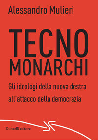 Tecnomonarchi - gli ideologi della nuova destra all'attacco della democrazia 