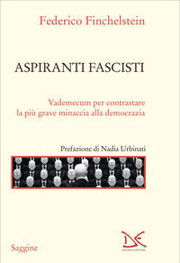Aspiranti fascisti - vademecum per contrastare la piu' grave minaccia alla democrazia 