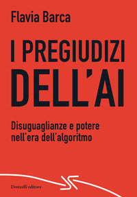 Pregiudizi dell'ai - disuguaglianze e potere nell'era dell'algoritmo 