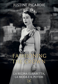 Fashioning the crown - la regina elisabetta la moda e il potere 