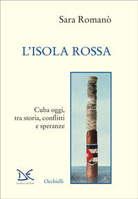 Isola rossa - cuba oggi tra storia conflitti e speranze 