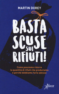 Basta scuse sui rifiuti ! - come possiamo ridurre la quantita' di rifiuti che produciamo 
