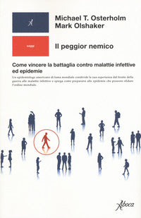 Peggior nemico - come vincere la battaglia contro malattie infettive ed epidemie 
